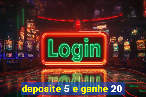 deposite 5 e ganhe 20