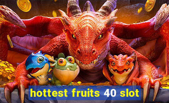 hottest fruits 40 slot