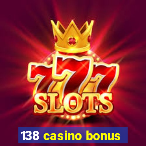 138 casino bonus