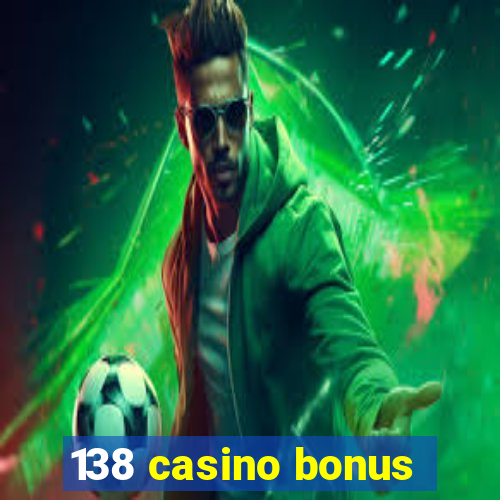 138 casino bonus