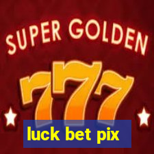 luck bet pix