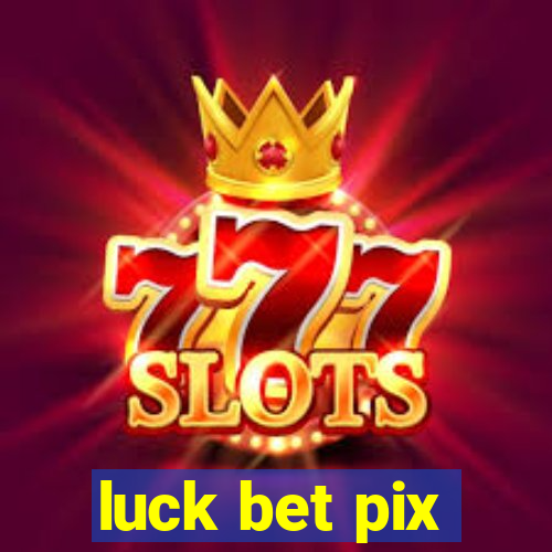 luck bet pix