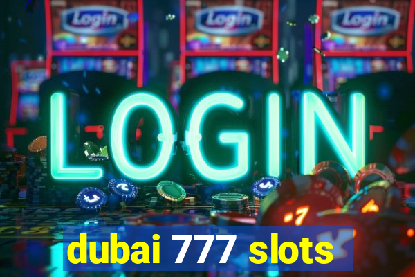 dubai 777 slots