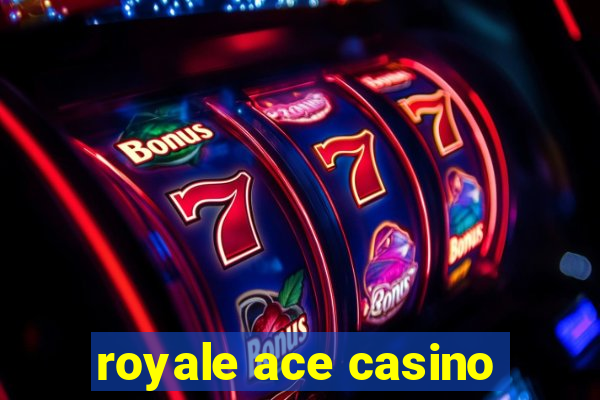 royale ace casino