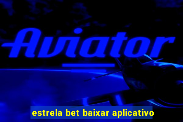 estrela bet baixar aplicativo