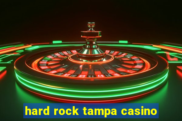 hard rock tampa casino