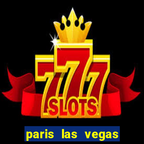 paris las vegas hotel & casino