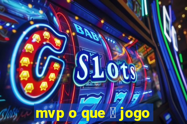 mvp o que 茅 jogo