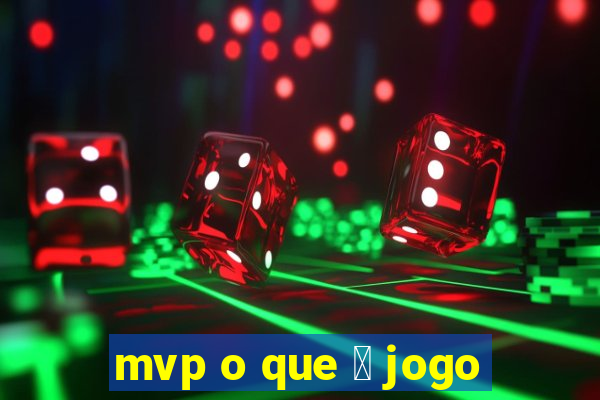 mvp o que 茅 jogo