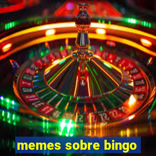 memes sobre bingo