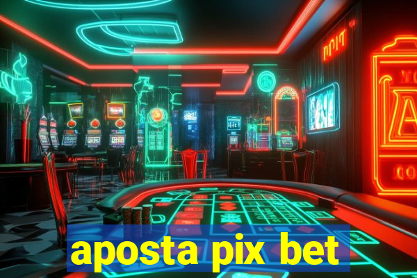 aposta pix bet