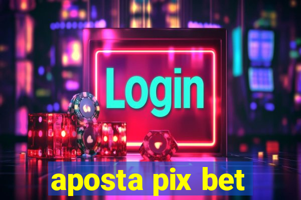 aposta pix bet