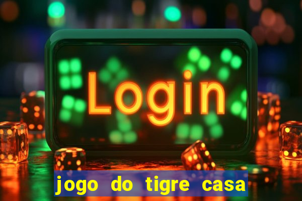 jogo do tigre casa de aposta