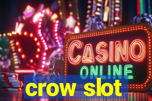 crow slot