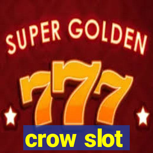 crow slot