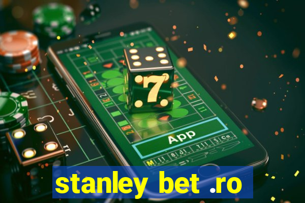 stanley bet .ro