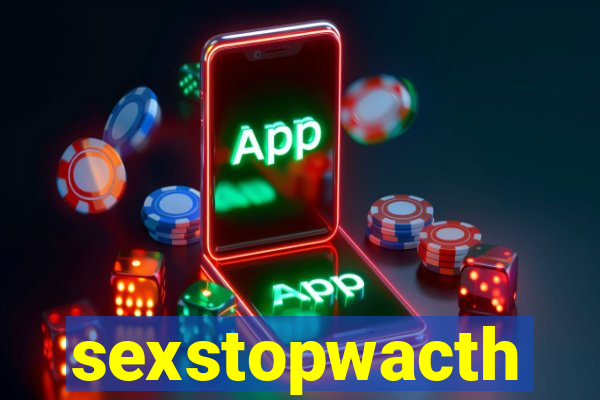 sexstopwacth