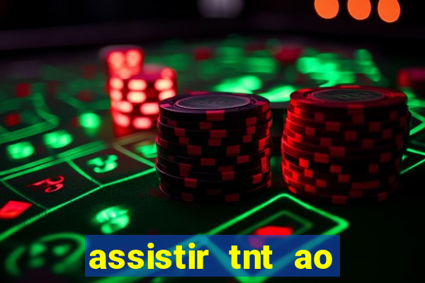 assistir tnt ao vivo gr谩tis