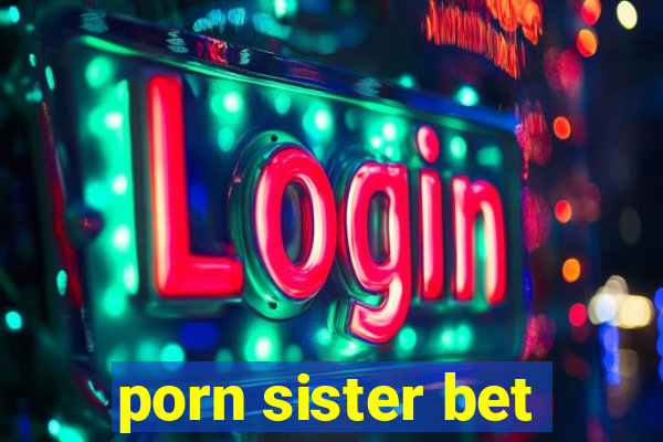 porn sister bet