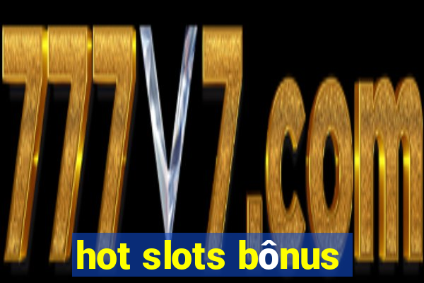 hot slots bônus