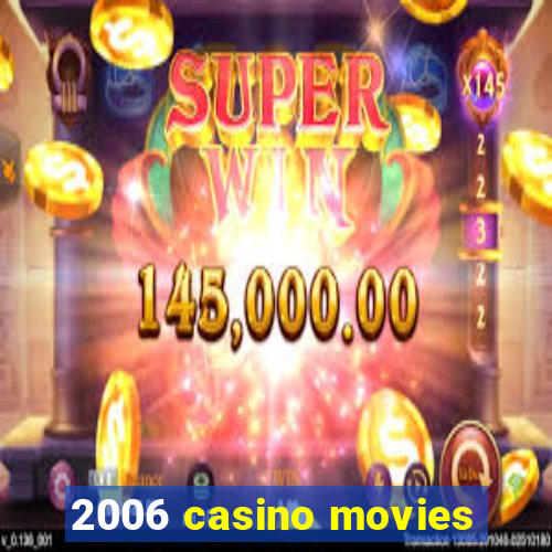 2006 casino movies