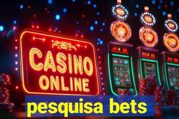 pesquisa bets