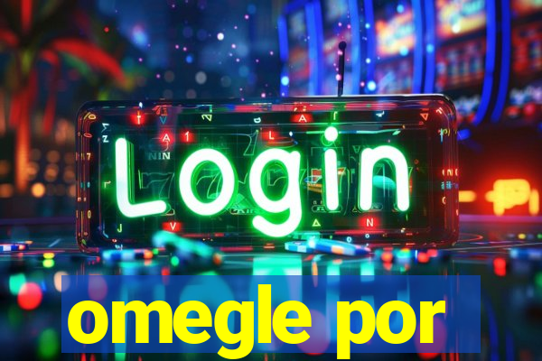 omegle por