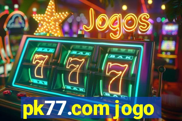 pk77.com jogo