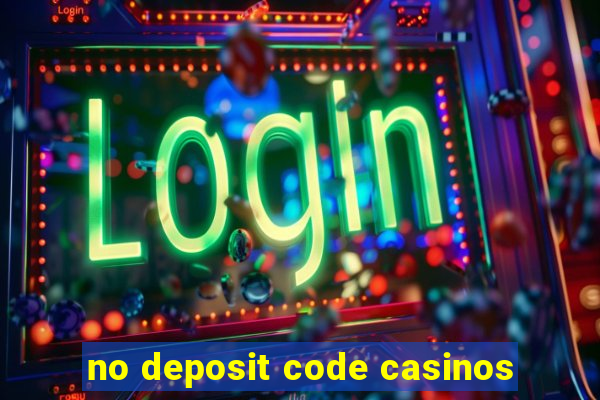 no deposit code casinos