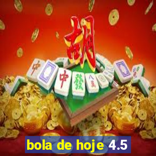 bola de hoje 4.5