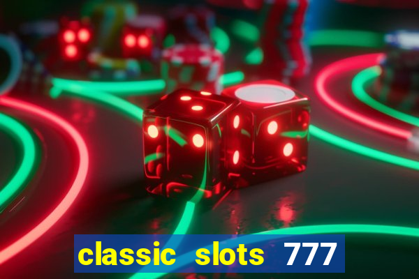 classic slots 777 paga mesmo