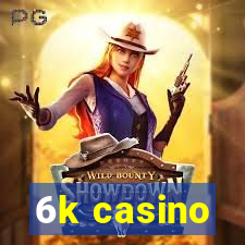 6k casino