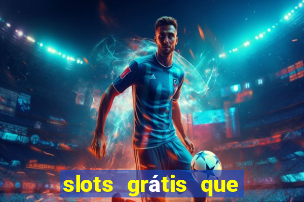 slots grátis que pagam dinheiro de verdade