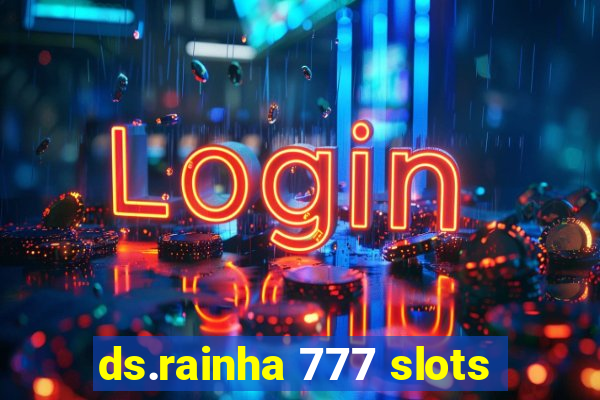 ds.rainha 777 slots