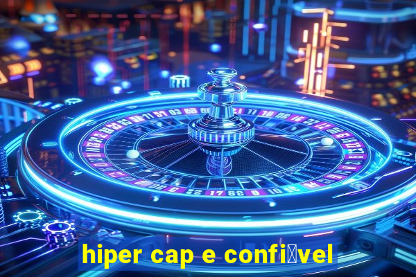 hiper cap e confi谩vel