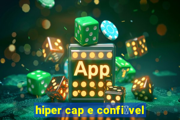 hiper cap e confi谩vel