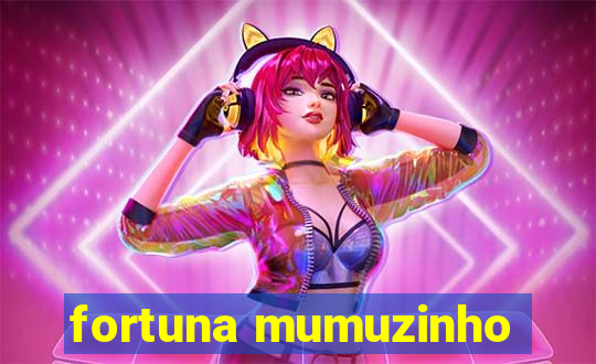 fortuna mumuzinho