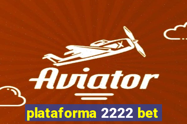 plataforma 2222 bet