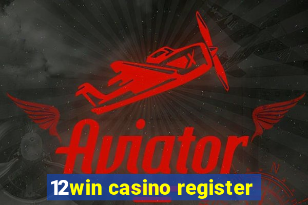 12win casino register