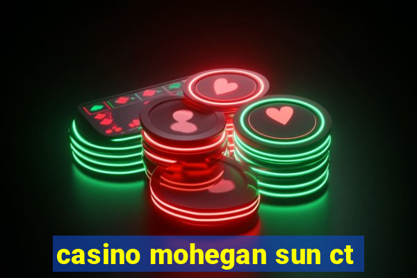 casino mohegan sun ct