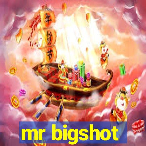 mr bigshot