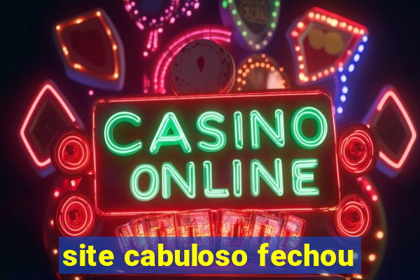 site cabuloso fechou