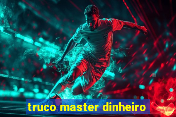 truco master dinheiro