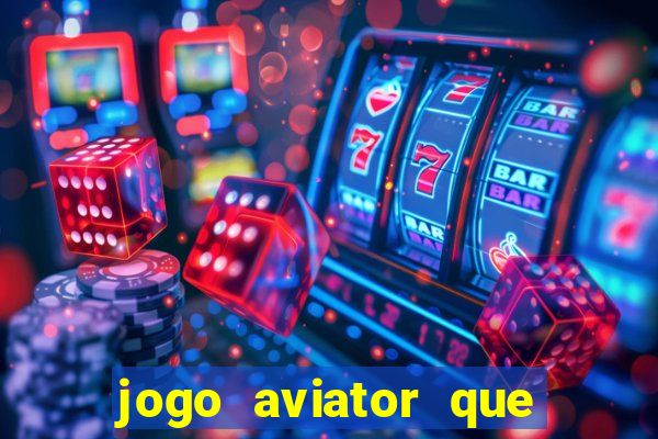 jogo aviator que ganha dinheiro