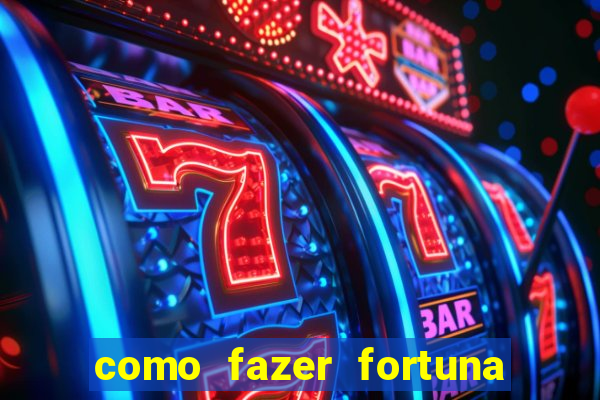 como fazer fortuna com pouco dinheiro