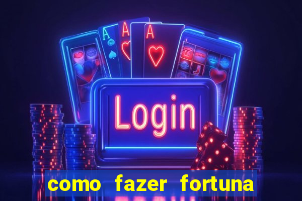 como fazer fortuna com pouco dinheiro