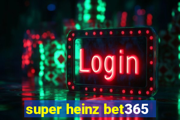 super heinz bet365