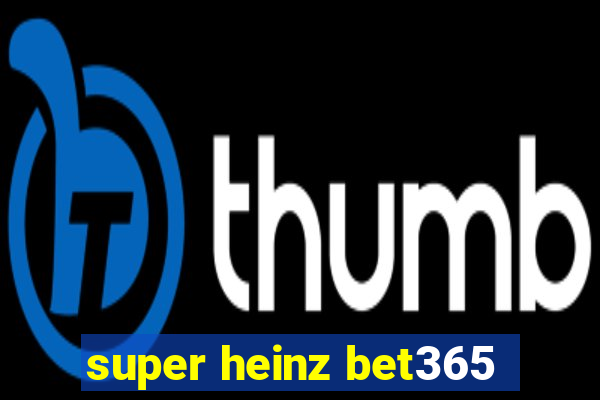 super heinz bet365