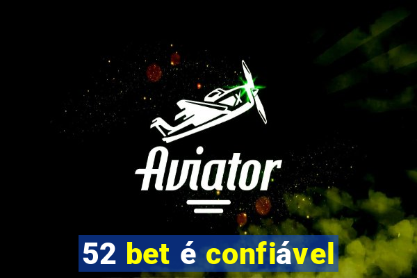 52 bet é confiável