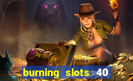 burning slots 40 slot free play